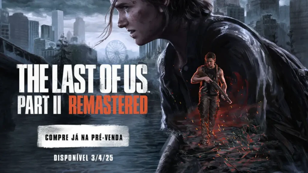 Pré-venda de The Last of Us Part II Remastered está disponível no PC